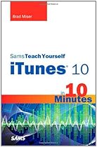 Sams Teach Yourself iTunes 10 in 10 Minutes (Sams Teach Yourself -- Minutes) Sams Teach Yourself iTunes 10 in 10 Minutes (Sams Teach Yourself -- Minutes)
