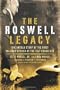 The Roswell Legacy: The Untold Story of the First Military Officer at the 1947 Crash Site