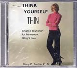 Think Yourself Thin: Change Your Brain For Permanent Weight Loss