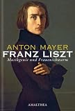 Franz Liszt: Musikgenie und Frauenschwarm - Anton Mayer