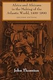 Africa and Africans in the Making of the Atlantic World, 1400-1800 (Studies in Comparative World History)