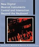 New Digital Musical Instruments: Control And Interaction Beyond the Keyboard (Computer Music and Digital Audio Series)