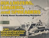 Bulldozers, Loaders, and Spreaders: A Book About Roadbuilding Machines