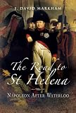 The road to St Helena : Napoleon after Waterloo