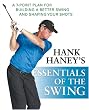 Hank Haney's Essentials of the Swing: A 7-Point Plan for Building a Better Swing and Shaping Your Shots