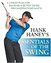 Hank Haney's Essentials of the Swing: A 7-Point Plan for Building a Better Swing and Shaping Your Shots