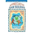 Appreciative Team Building: Positive Questions to Bring Out the Best of Your Team