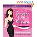 Holly Clegg's trim&TERRIFIC Too Hot in the Kitchen: Secrets to Sizzle at Any Age - 200 Simple and Sassy Recipes