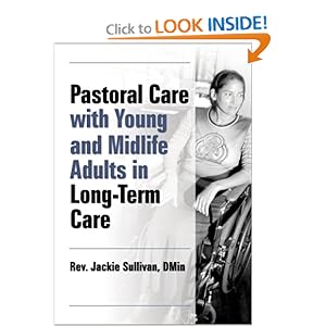 Pastoral Care With Young and Midlife Adults in Long-term Care (Haworth Series in Chaplaincy) Jackie Sullivan