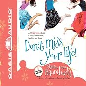 Don't Miss Your Life!: An Uncommon Guide to Living with Freedom, Laughter, and Grace | [Charlene Ann Baumbich]