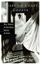 Coast To Coast Ghosts: True Stories of Hauntings Across America
