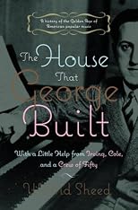 The House That George Built: With a Little Help from Irving, Cole, and a Crew of About Fifty