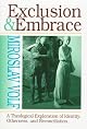 Exclusion and Embrace: A Theological Exploration of Identity, Otherness, and Reconciliation