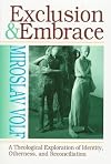 Exclusion and Embrace: A Theological Exploration of Identity, Otherness, and Reconciliation