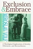 Exclusion and Embrace: A Theological Exploration of Identity, Otherness, and Reconciliation