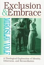 Exclusion and Embrace: Theological Exploration of Identity, Otherness and Reconciliation