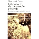 Laboratoire de catastrophe g�n�rale : Journal m�taphysique et pol�mique 2000-2001par Maurice G. Dantec