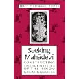 Seeking Mahadevi: Constructing the Indentities of the Hindu Great Goddess by Tracy Pintchman