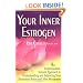 Your Inner Estrogen: An Individualized, Natural Approach to Understanding and Balancing Your Hormones Before and After Menopause