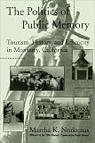 The Politics of Public Memory: Tourism, History, and Ethnicity in Monterey, California (Suny Series in Oral and Public History)