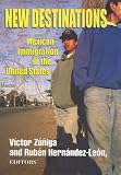 New Destinations : Mexican Immigration In The United States