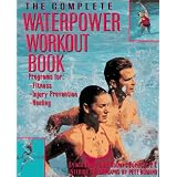 The Complete Waterpower Workout Book: Programs for Fitness, Injury Prevention, and Healing