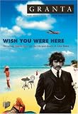 Granta 91: Wish You Were Here: The Magazine of New Writing (Granta Magazine)