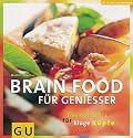 Brainfood f&uuml;r Genie&szlig;er. Kulinarisches f&uuml;r kluge K&ouml;pfe