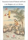 Travels Om Central Vietnam and Laos: Pavie Mission Indo China Papers 1879-1895