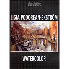 Watercolor: The Artist Ligia Podorean-Ekstrom (Masters of Today)