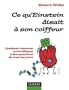 Ce qu'Einstein disait � son coiffeur : Des r�ponses scientifiques aux questions de tous les jours
