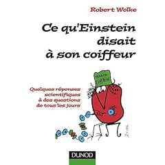 Ce qu'Einstein disait � son coiffeur : Des r�ponses scientifiques aux questions de tous les jours