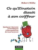 Ce qu'Einstein disait � son coiffeur : Des r�ponses scientifiques aux questions de tous les jours