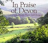 In Praise of Devon: A Guide to Its Places, People and Character