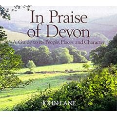 In Praise of Devon: A Guide to Its Places, People and Character