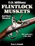 U.S. Military Flintlock Muskets and Their Bayonets: The Early Years, 1790-1815