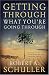 Getting Through What You're Going Through by Robert A. Schuller
