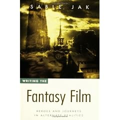 Writing the Fantasy Film: Heroes and Journeys in Alternate Realities