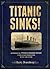 Titanic Sinks!: Experience the Titanic's Doomed Voyage in this Unique Presentation of Fact andFiction