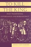 To Kill The King: Post-traditional Governance And Bureaucracy