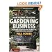 How to Start Your Own Gardening Business: An Insider Guide to Setting Yourself Up as a Professional Gardener