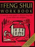 The Feng Shui Workbook: A Room by Room Guide to Effective Feng Shui in Your Home and Workplace