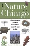 The Nature of Chicago: A Comprehensive Guide to Natural Sites in and Around the City