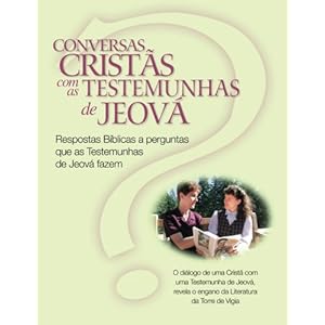 Conversas Cristãs com as Testemunhas de Jeová: Respostas Bíblicas a perguntas que as Testemunhas de Jeová fazem (Christian Conversations with JWs