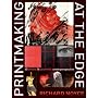 Printmaking at the Edge: 45 Artists: 16 Countries: a New Perspective