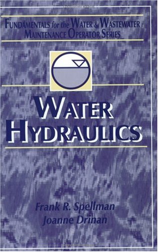 Water Hydraulics: Fundamentals for the Water and Wastewater Maintenance Operator (Fundamentals for the Water and Wastewater Main Operator Series)