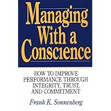 managing with a conscience how to improve performance through integrity trust and commitment