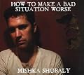 How To Make A Bad Situation Worse