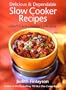 Delicious and Dependable Slow Cooker Recipes