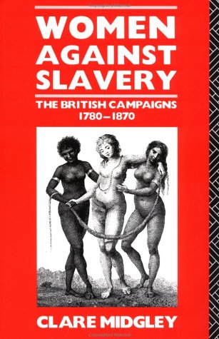 Women Against Slavery: The British Campaigns, 1780-1870